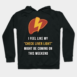 My Check Liver Light Is Coming On This Weekend Funny Hoodie